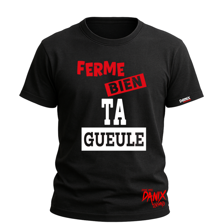 Tshirt Ferme Bien Ta Gueule [DANIX CENSORED]